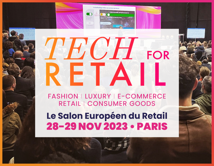Tech for Retail, le salon européen qui réinvente le retail. 